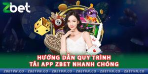 1-huong-dan-quy-trinh-tai-app-zbet-nhanh-chong