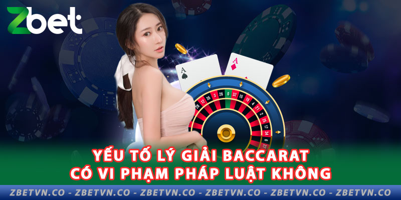 yeu-to-ly-giai-baccarat-co-hop-phap-luat-khong